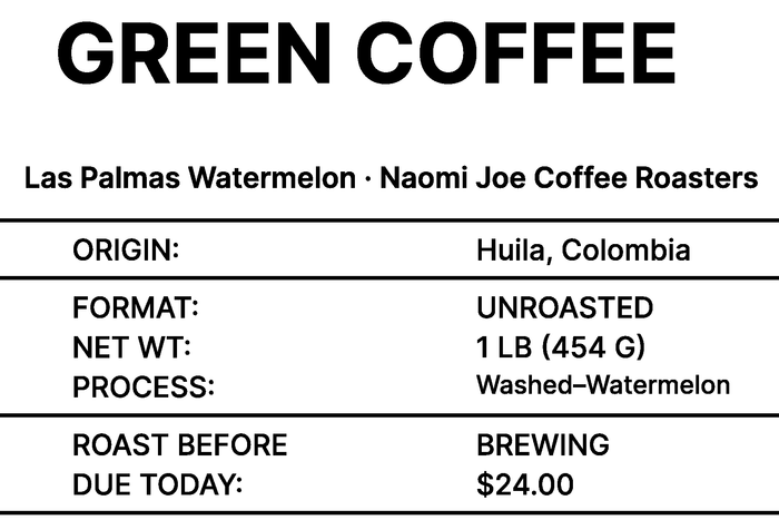 Las Palmas Watermelon green coffee label — 1 lb unroasted coffee, roast before brewing, Naomi Joe Coffee Roasters.